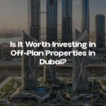 Is It Worth Investing in Off-Plan Properties in Dubai?