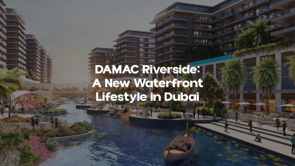 DAMAC Riverside: A New Waterfront Lifestyle in Dubai