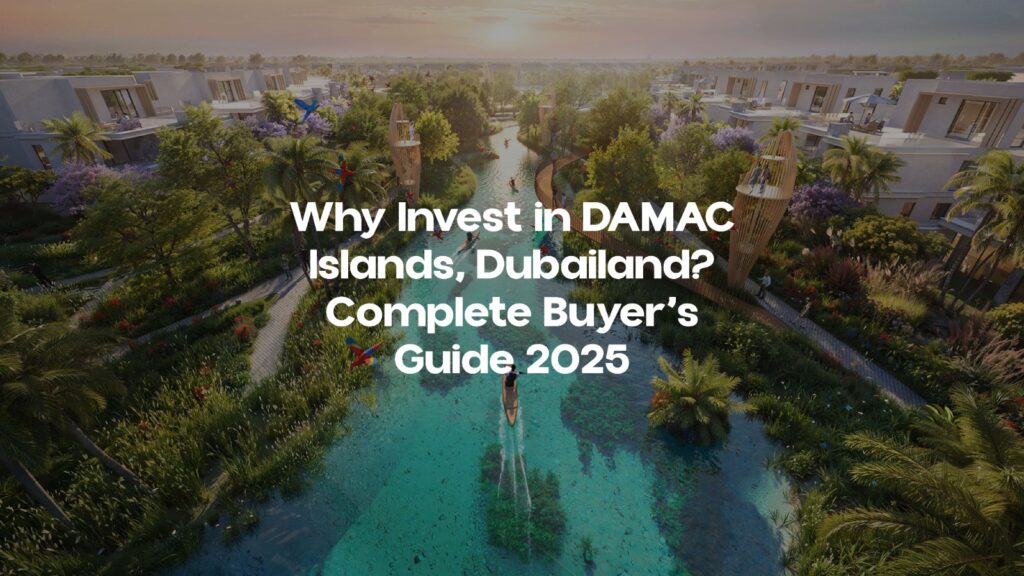 Why Invest in DAMAC Islands, Dubailand? Complete Buyer’s Guide 2025