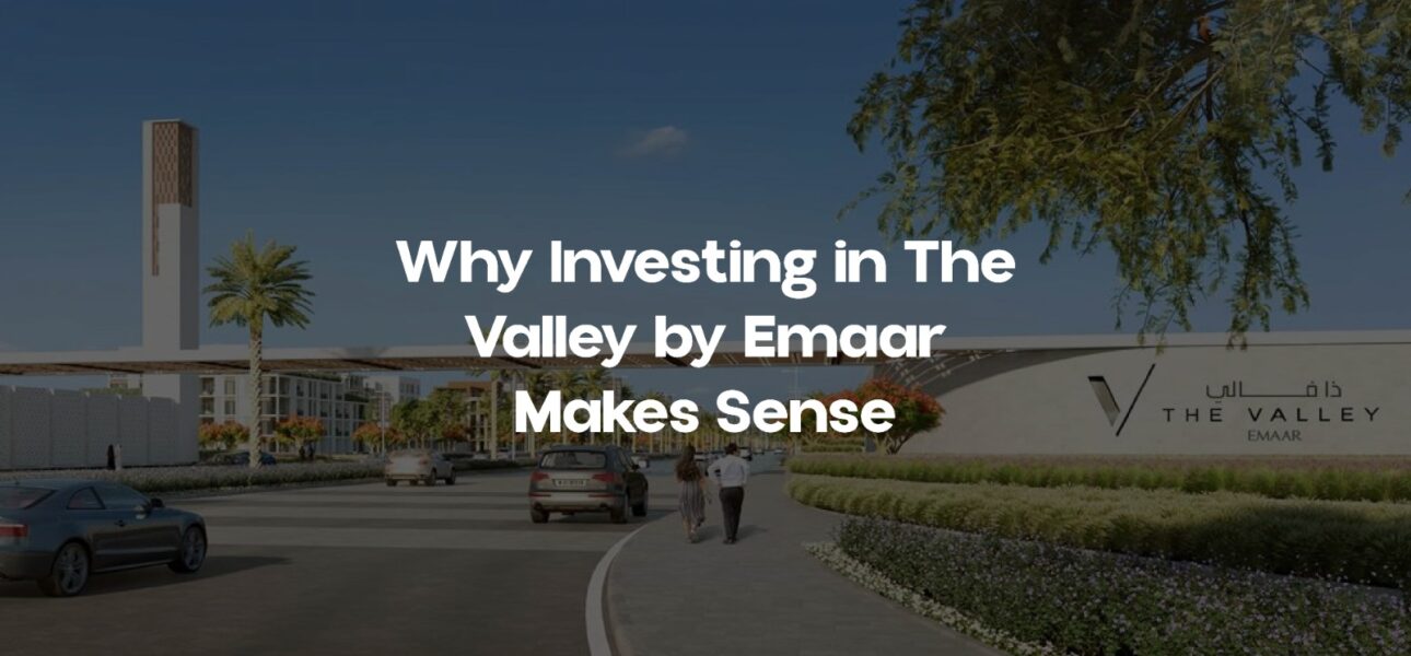 Why The Valley by Emaar Is a Smart Property Investment in Dubai