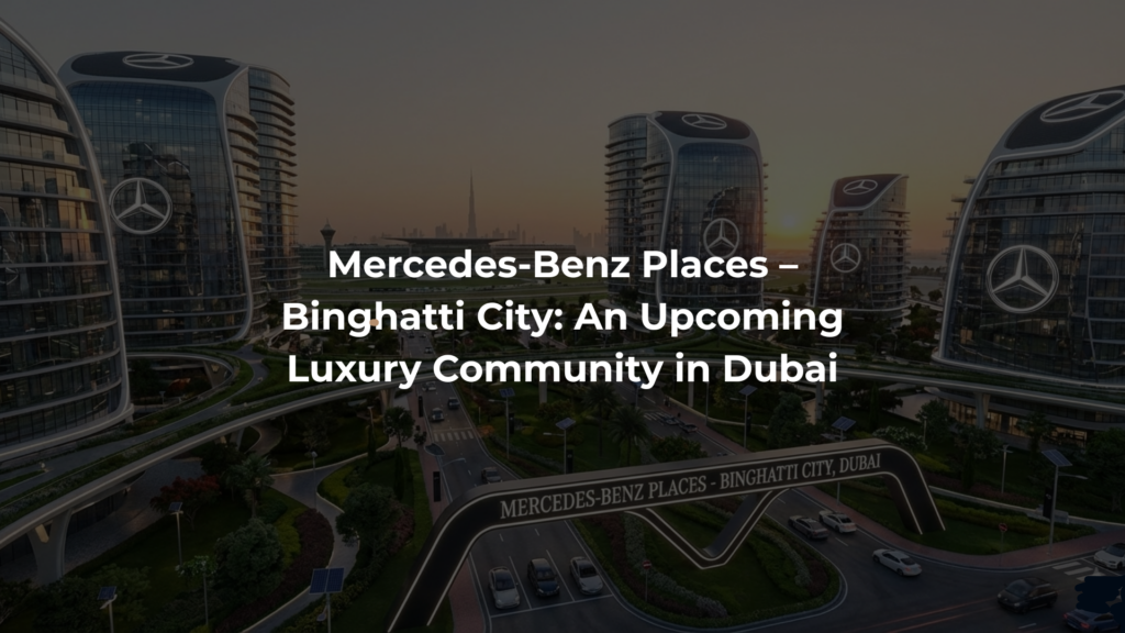 Mercedes-Benz Places – Binghatti City: An Upcoming Luxury Community in Dubai
