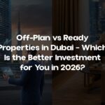 Off-Plan vs Ready Properties in Dubai – Which Is the Better Investment for You in 2026?