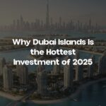 Why Dubai Islands Is the Hottest Investment of 2025