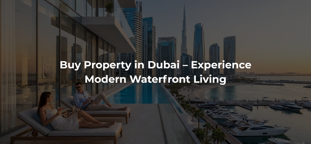Buy Property in Dubai – Experience Modern Waterfront Living