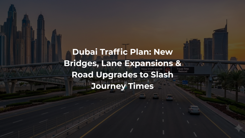 Dubai Traffic Plan: New Bridges, Lane Expansions & Road Upgrades to Slash Journey Times
