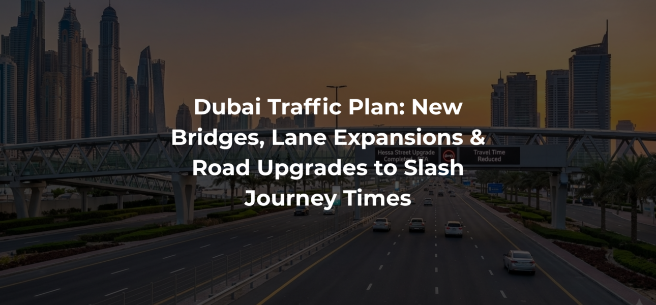 Dubai Traffic Plan: New Bridges, Lane Expansions & Road Upgrades to Slash Journey Times
