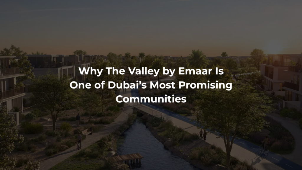 Why The Valley by Emaar Is One of Dubai’s Most Promising Communities