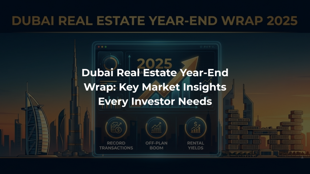 Dubai Real Estate Year-End Wrap: Key Market Insights Every Investor Needs