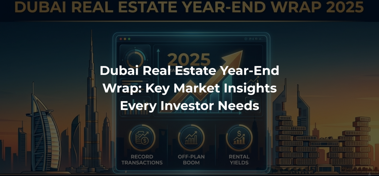 Dubai Real Estate Year-End Wrap: Key Market Insights Every Investor Needs