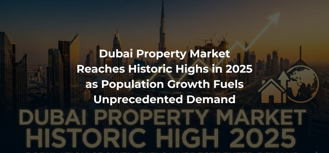 Dubai Property Market Reaches Historic Highs in 2025 as Population Growth Fuels Unprecedented Demand