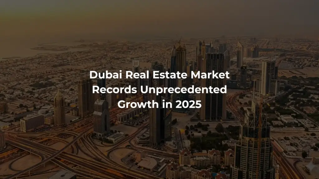 Dubai Real Estate Market Records Unprecedented Growth in 2025