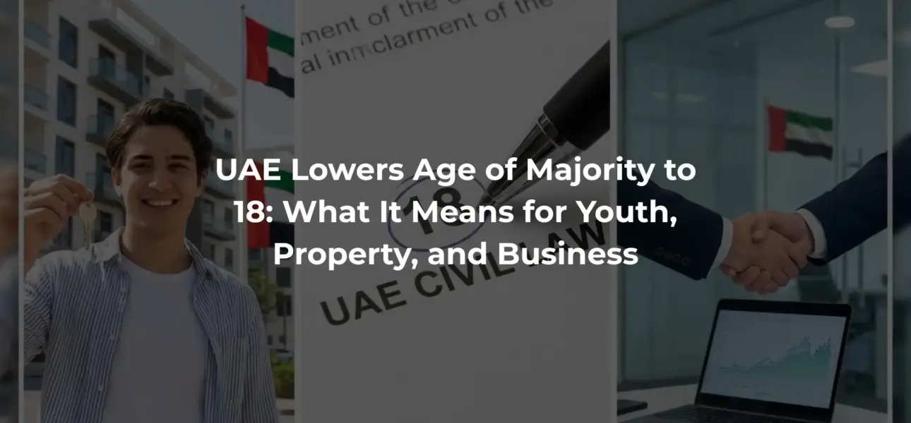 UAE Lowers Age of Majority to 18: What It Means for Youth, Property, and Business