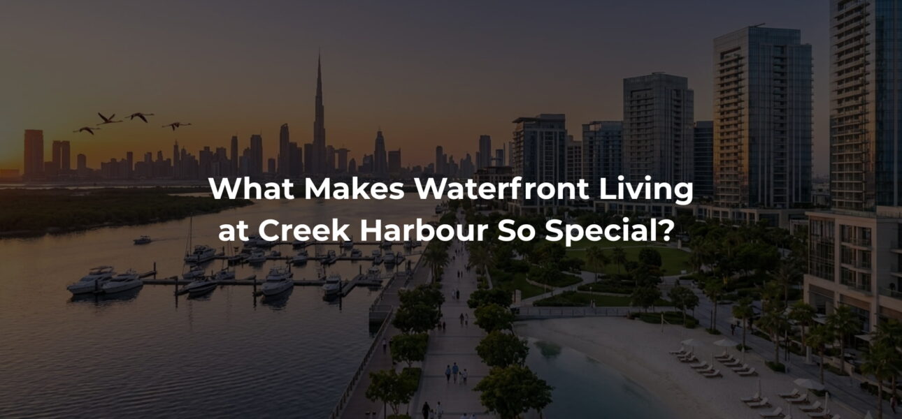 What Makes Waterfront Living at Creek Harbour So Special