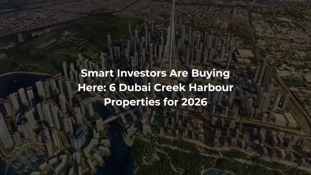 Smart Investors Are Buying Here: 6 Dubai Creek Harbour Properties for 2026