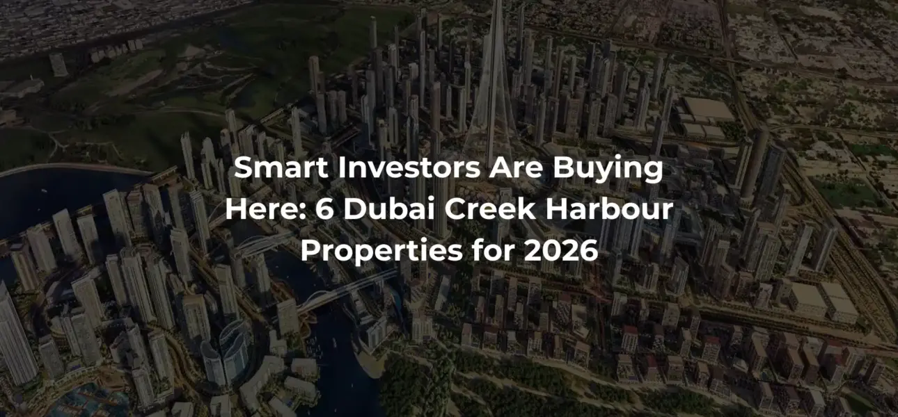 Smart Investors Are Buying Here: 6 Dubai Creek Harbour Properties for 2026