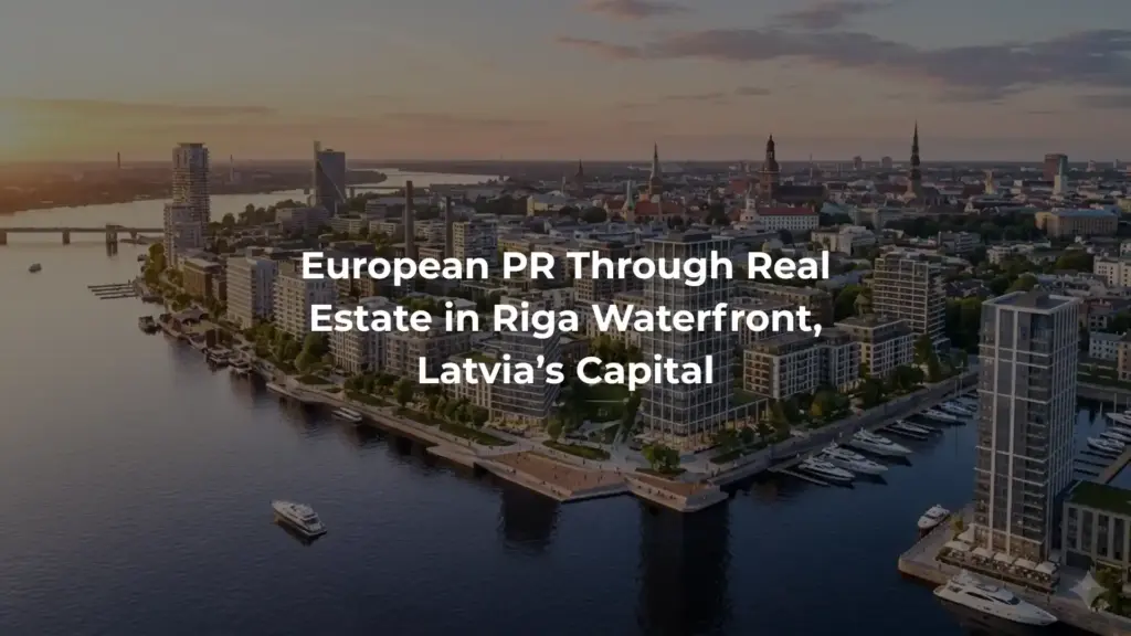 European PR Through Real Estate in Riga Waterfront, Latvia’s Capital