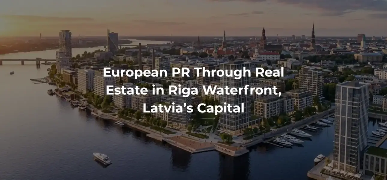 European PR Through Real Estate in Riga Waterfront, Latvia’s Capital