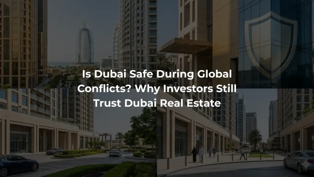 Is Dubai Safe During Global Conflicts Why Investors Still Trust Dubai Real Estate (1)