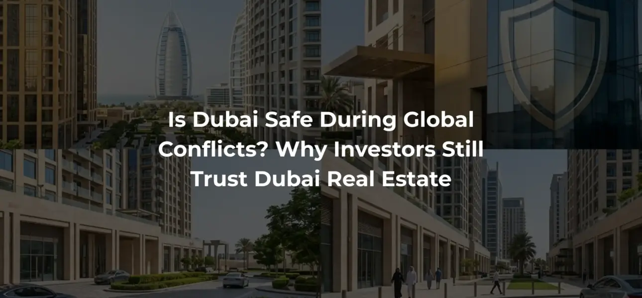 Is Dubai Safe During Global Conflicts Why Investors Still Trust Dubai Real Estate (1)