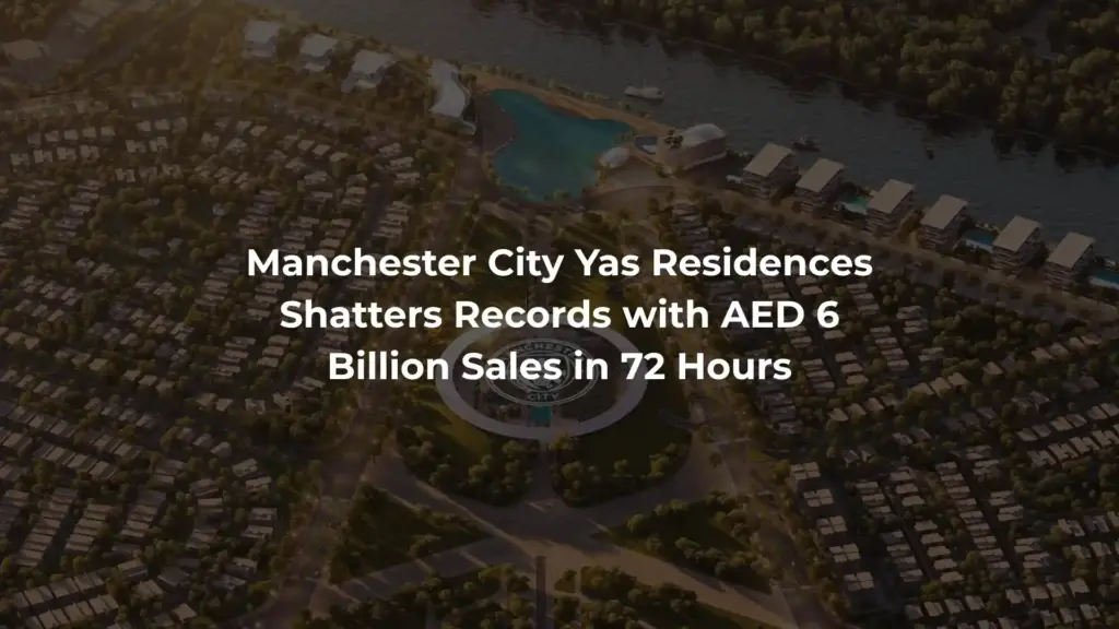 Manchester City Yas Residences Shatters Records with AED 6 Billion Sales in 72 Hours