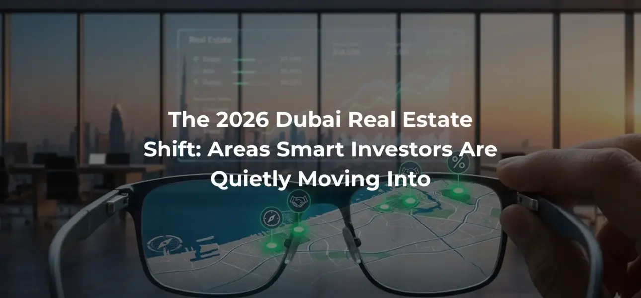 The 2026 Dubai Real Estate Shift Areas Smart Investors Are Quietly Moving Into
