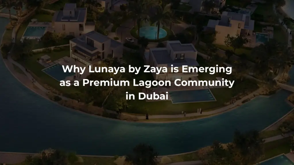Why Lunaya by Zaya is Emerging as a Premium Lagoon Community in Dubai