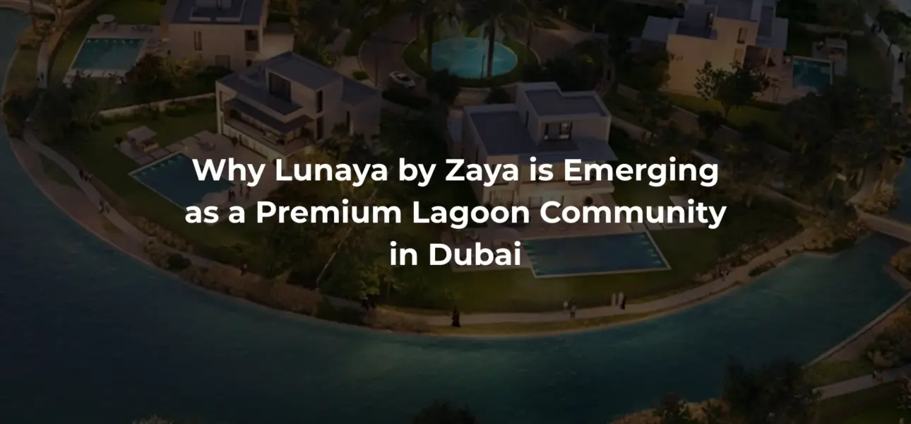 Why Lunaya by Zaya is Emerging as a Premium Lagoon Community in Dubai