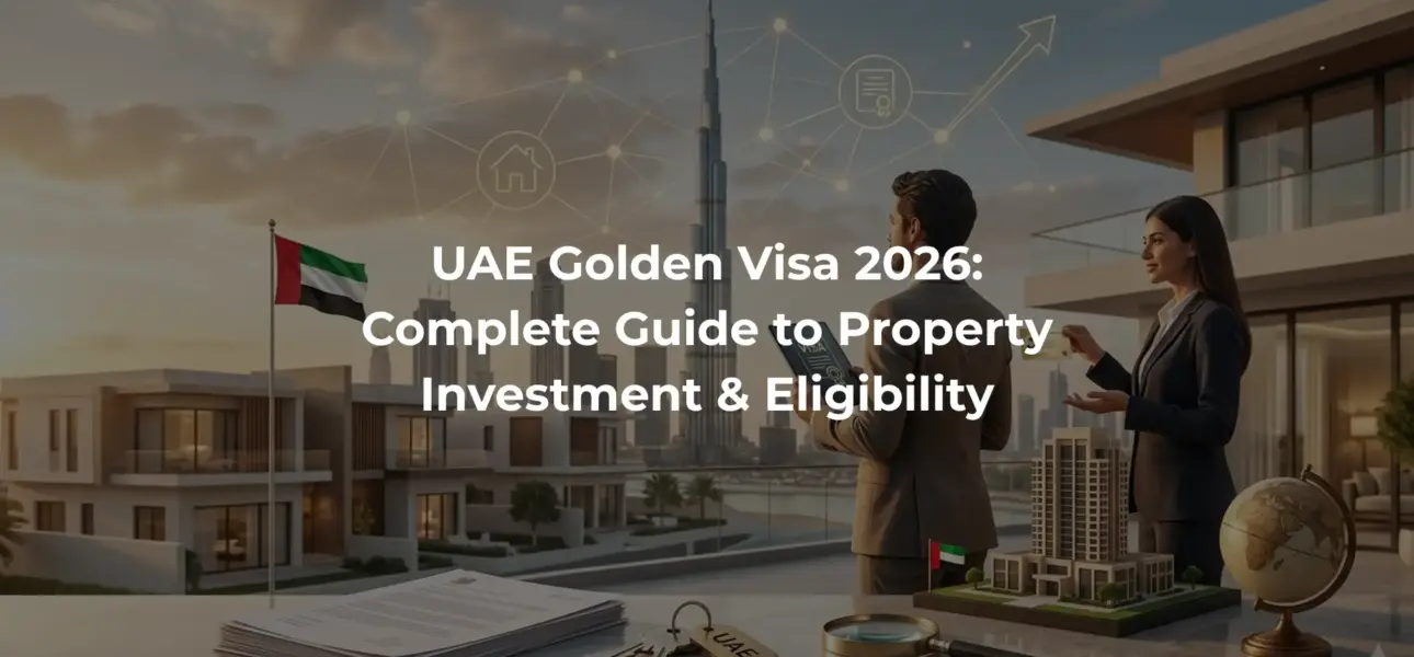 UAE Golden Visa 2026: Complete Guide to Property Investment & Eligibility