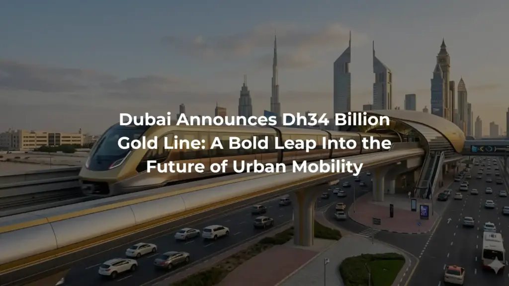 Dubai Announces Dh34 Billion Gold Line: A Bold Leap Into the Future of Urban Mobility