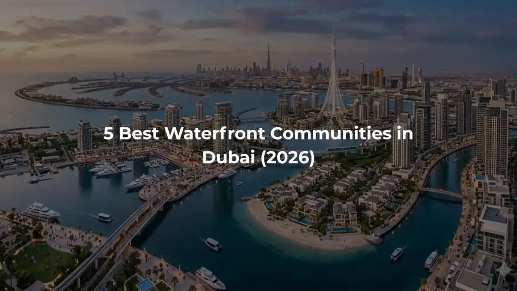 5 Best Waterfront Communities in Dubai (2026)