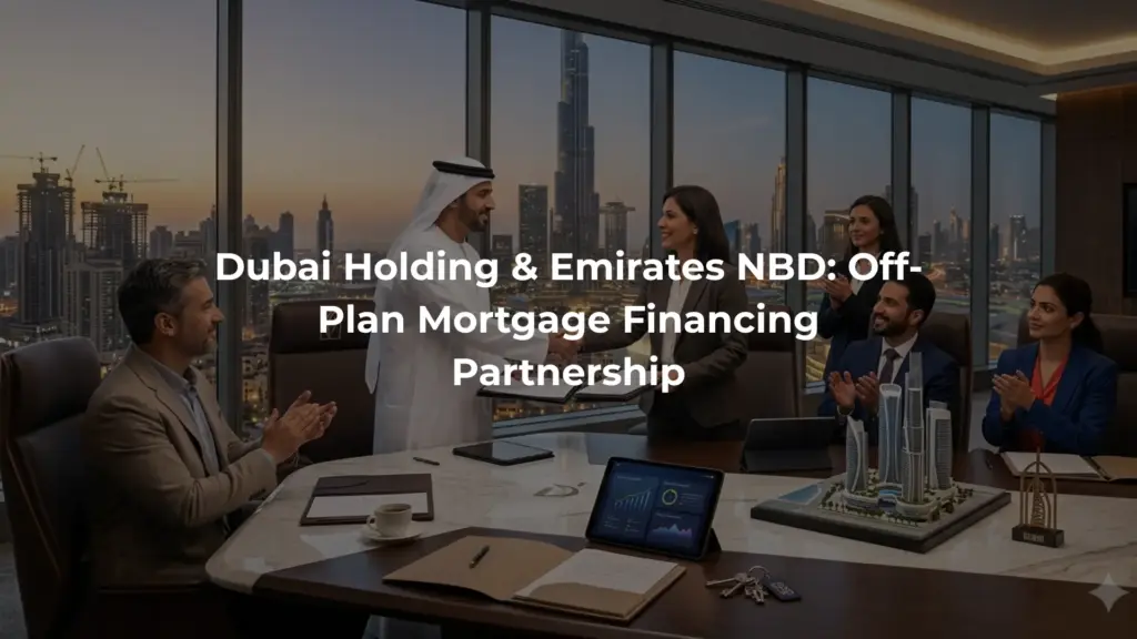 Dubai Holding & Emirates NBD: Off-Plan Mortgage Financing Partnership