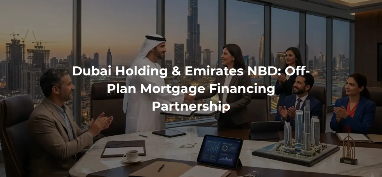 Dubai Holding & Emirates NBD: Off-Plan Mortgage Financing Partnership