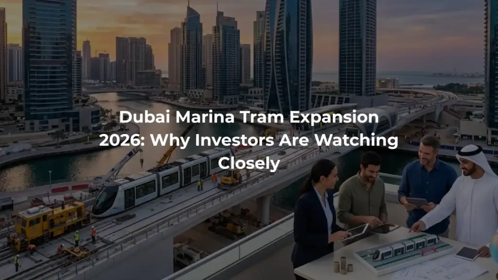 Dubai Marina Tram Expansion 2026: Why Investors Are Watching Closely