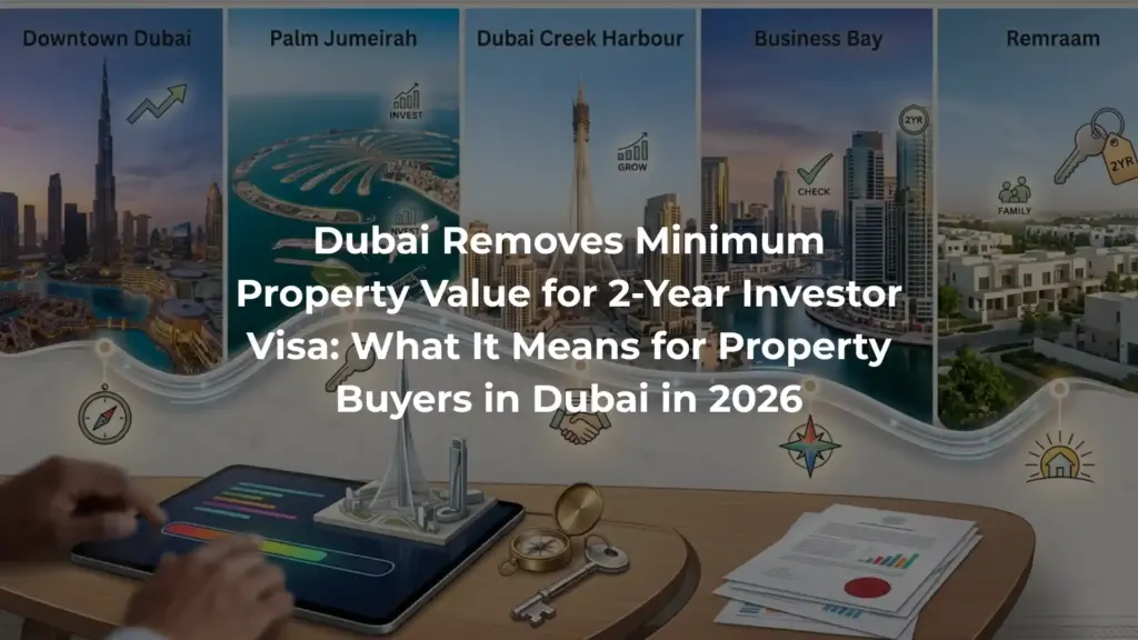 Dubai Removes Minimum Property Value for 2-Year Investor Visa: What It Means for Property Buyers in Dubai in 2026