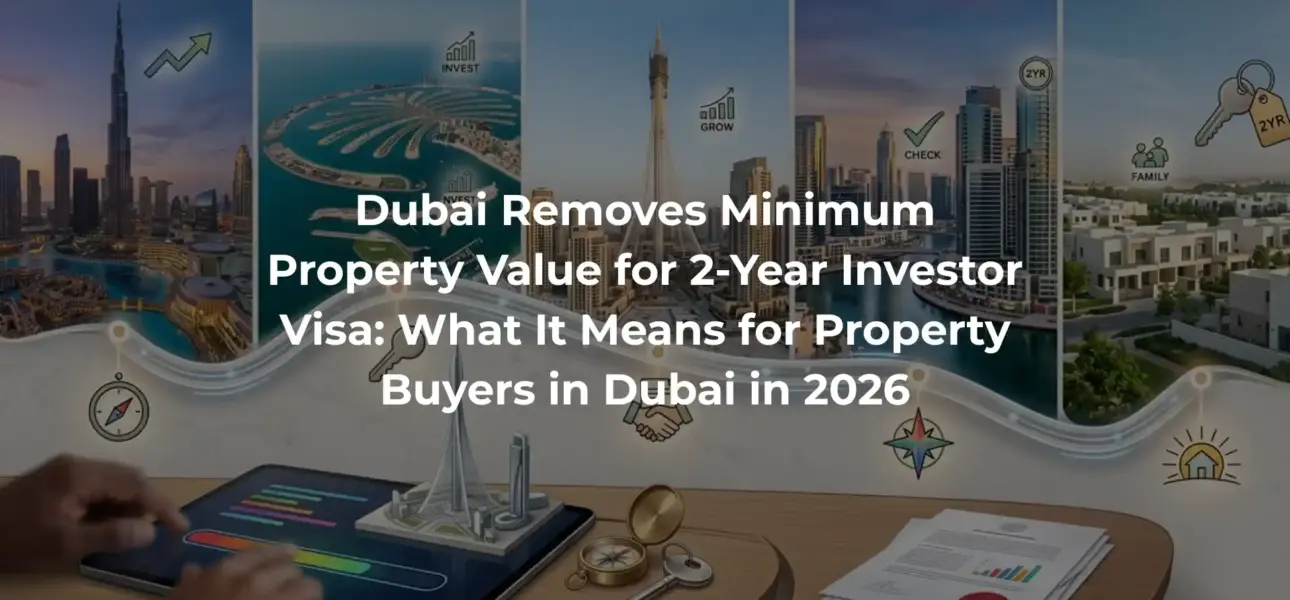 Dubai Removes Minimum Property Value for 2-Year Investor Visa: What It Means for Property Buyers in Dubai in 2026