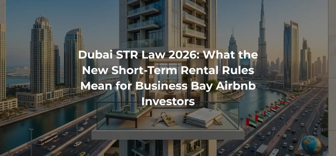 Dubai STR Law 2026: What the New Short-Term Rental Rules Mean for Business Bay Airbnb Investors