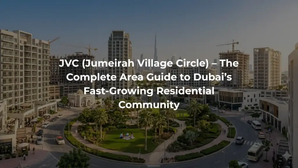 JVC (Jumeirah Village Circle) – The Complete Area Guide to Dubai’s Fast-Growing Residential Community