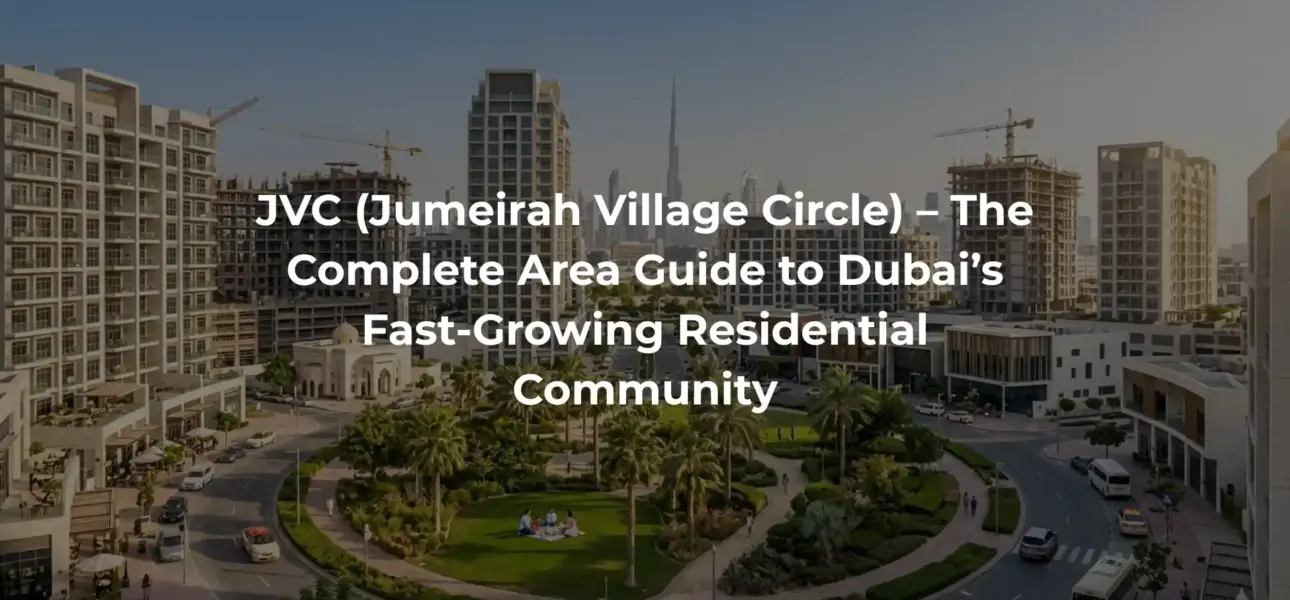 JVC (Jumeirah Village Circle) – The Complete Area Guide to Dubai’s Fast-Growing Residential Community