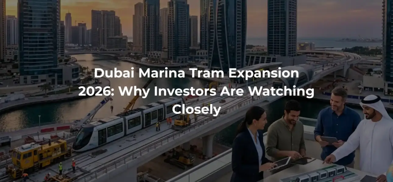 Dubai Marina Tram Expansion 2026: Why Investors Are Watching Closely