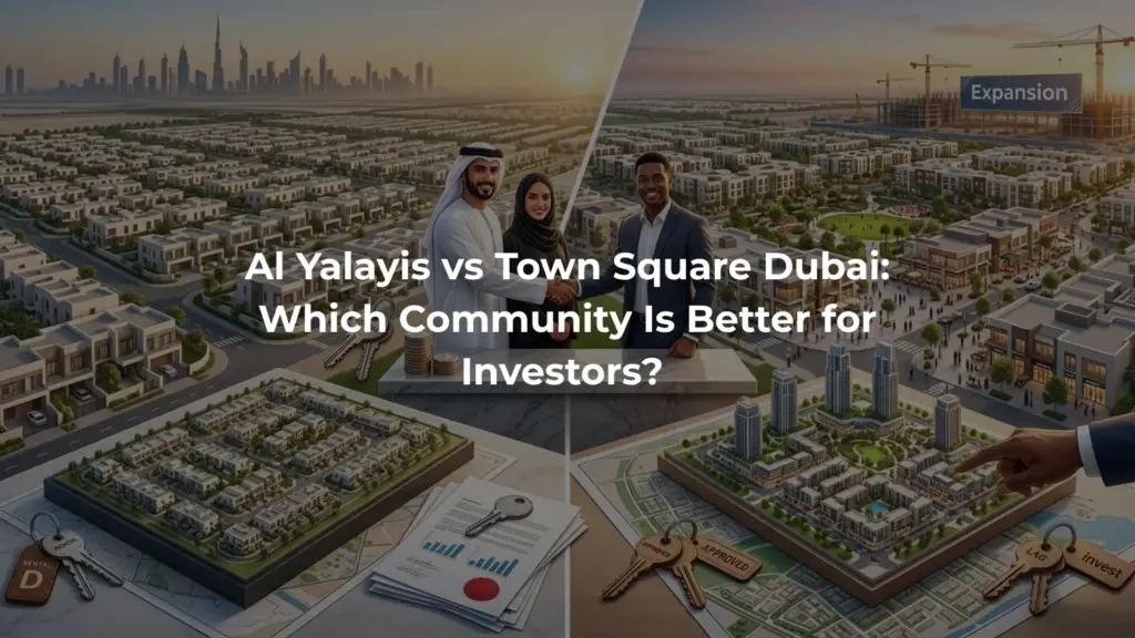 Al Yalayis vs Town Square Dubai: Which Community Is Better for Investors? 