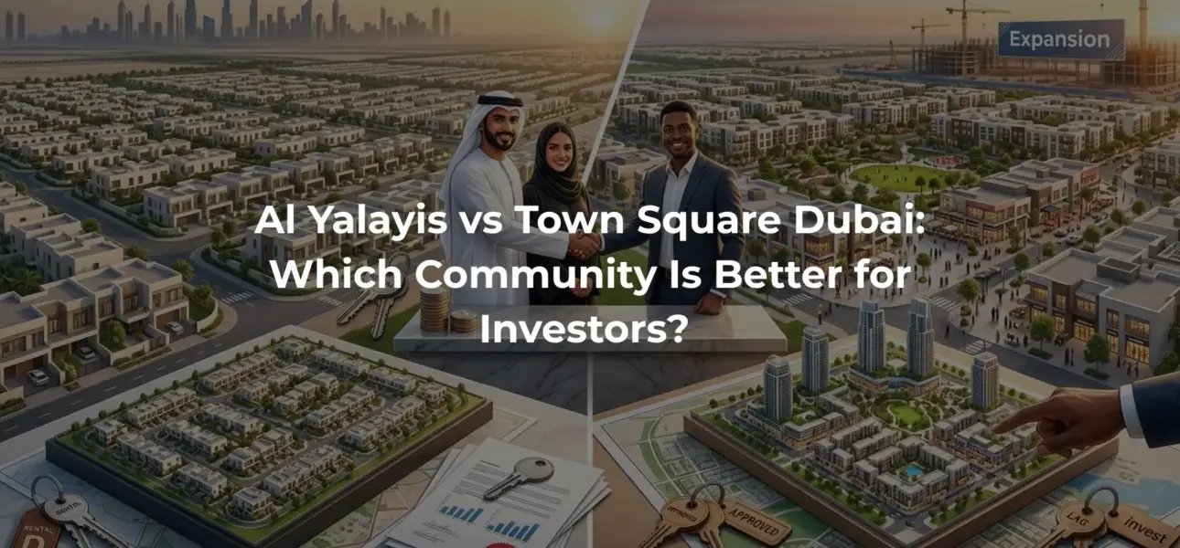 Al Yalayis vs Town Square Dubai: Which Community Is Better for Investors? 