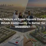 Al Yalayis vs Town Square Dubai: Which Community Is Better for Investors? 