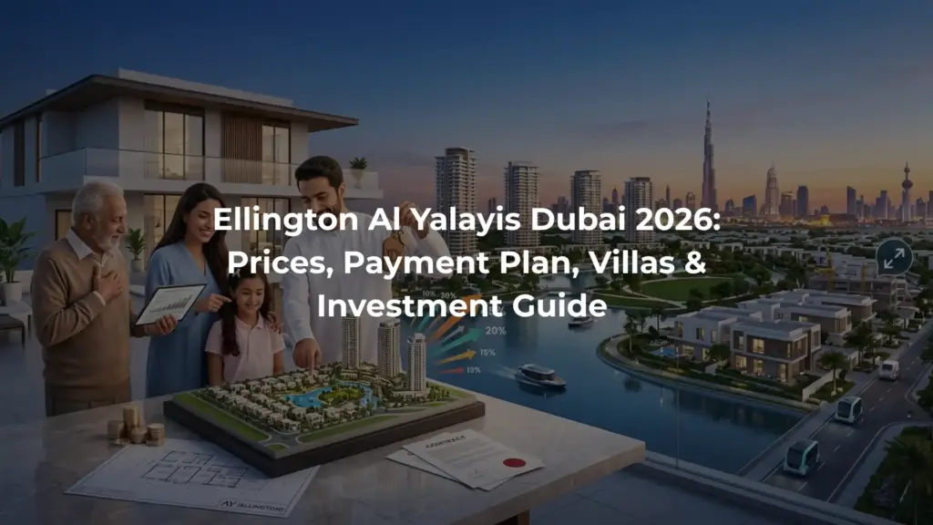 Ellington Al Yalayis Dubai 2026: Prices, Payment Plan, Villas & Investment Guide