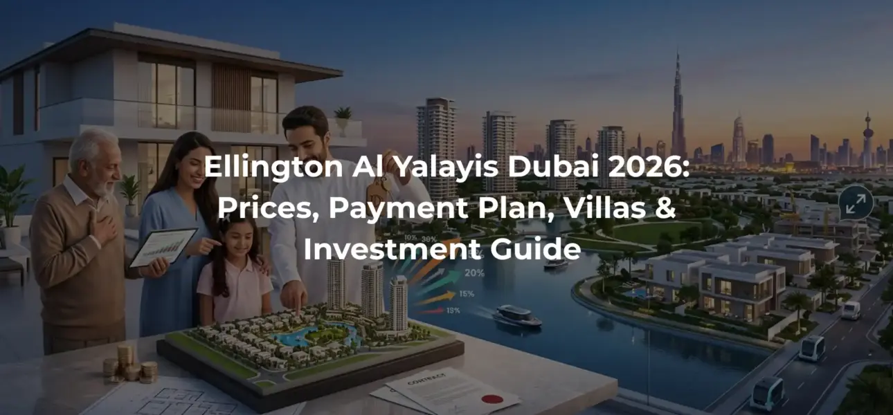 Ellington Al Yalayis Dubai 2026: Prices, Payment Plan, Villas & Investment Guide
