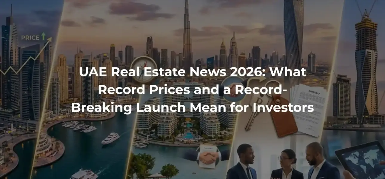 UAE Real Estate News 2026: What Record Prices and a Record-Breaking Launch Mean for Investors