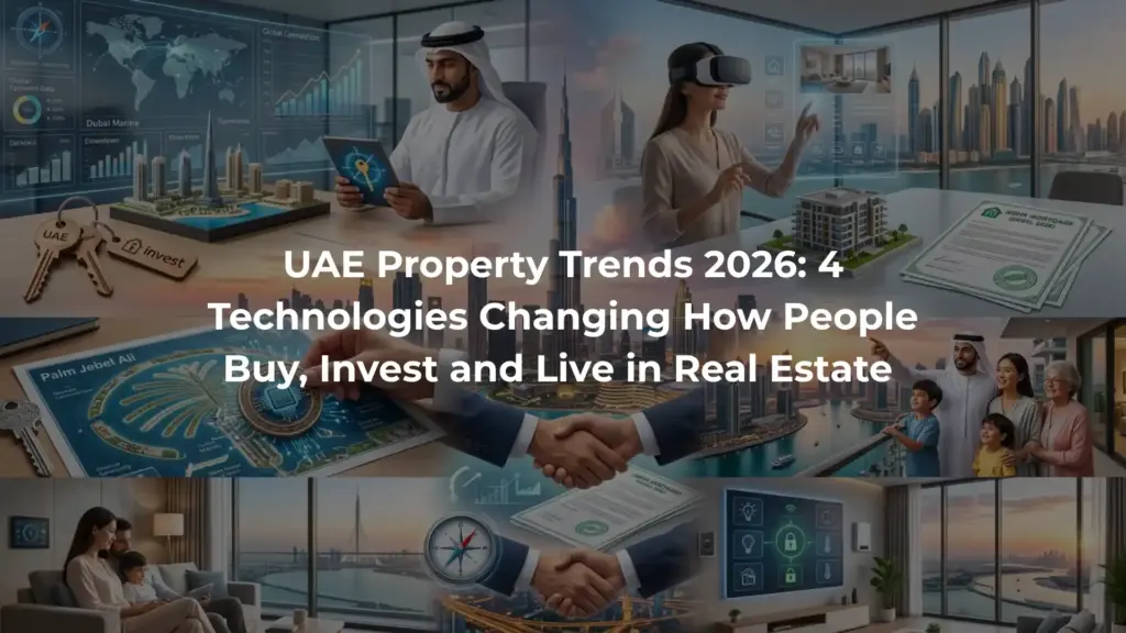 UAE Property Trends 2026: 4 Technologies Changing How People Buy, Invest and Live in Real Estate