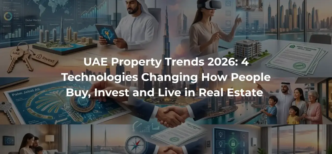 UAE Property Trends 2026: 4 Technologies Changing How People Buy, Invest and Live in Real Estate 
