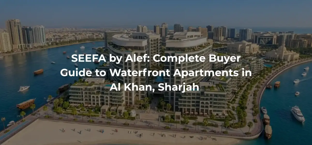 SEEFA by Alef: Complete Buyer Guide to Waterfront Apartments in Al Khan, Sharjah