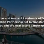 Aldar and Arada: A Landmark AED 15 Billion Partnership Set to Transform Abu Dhabi’s Real Estate Landscape 