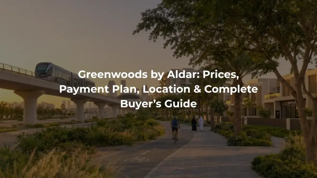 Greenwoods by Aldar: Prices, Payment Plan, Location & Complete Buyer’s Guide